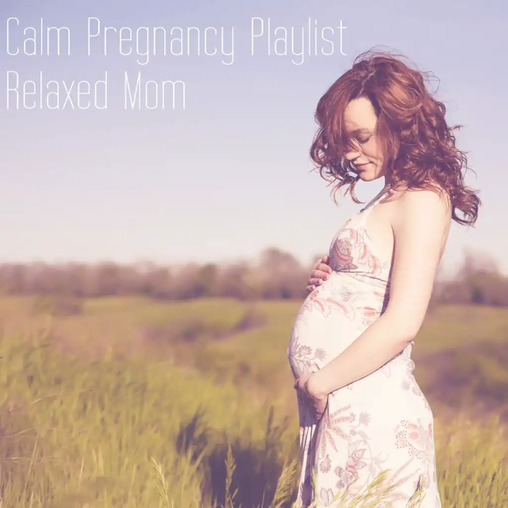 Calm Pregnancy Playlist - Relaxed Mom