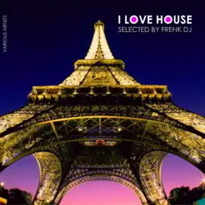 I Love House (Selected By Frenk DJ)