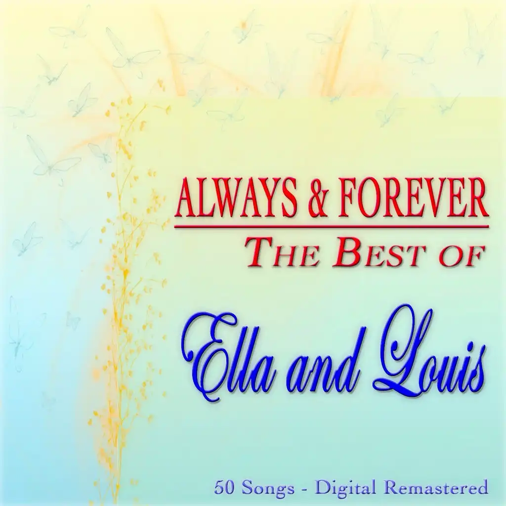 Always & Forever: The Best of Ella and Louis (50 Songs - Digital Remastered)