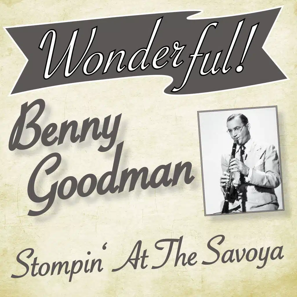 Wonderful.....Benny Goodman (Stompin' At the Savoy)