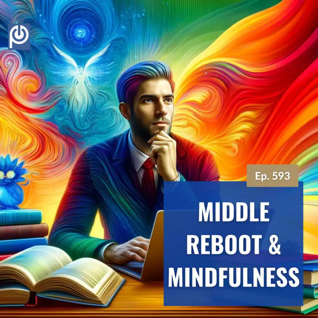 The Porn Reboot Podcast Episode 593: Middle Reboot And Mindfulness
