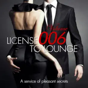 License to Lounge, Vol.6 (A Service of Pleasant Secrets Chill Out and Lounge Weapons)