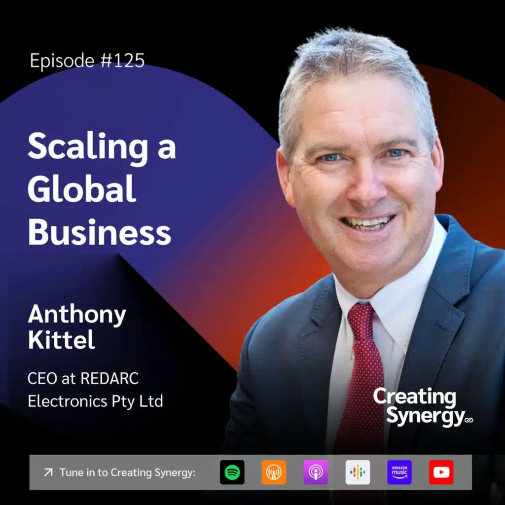 #125 Anthony Kittel, CEO at REDARC on Scaling a Local Business into a Global Powerhouse