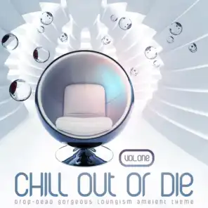 Chill Out or Die, Vol. 1 (Drop-Dead Gorgeous Loungism Ambient Theme)
