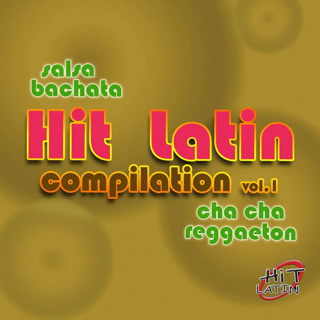 Hit Latin Compilation, Vol. 1 (Salsa, Bachata, Cha Cha, Reggaeton)