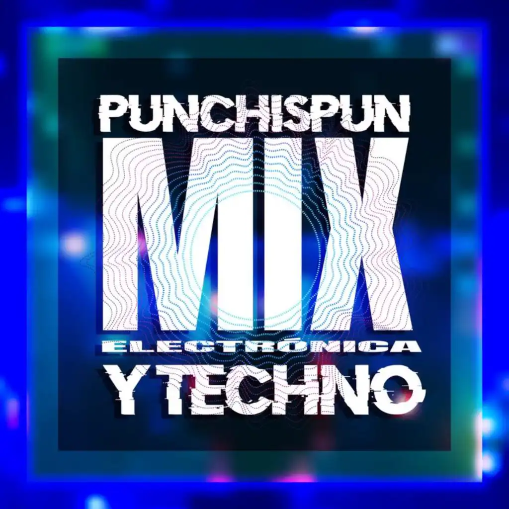 Punchispun: Mix Electrónica y Techno
