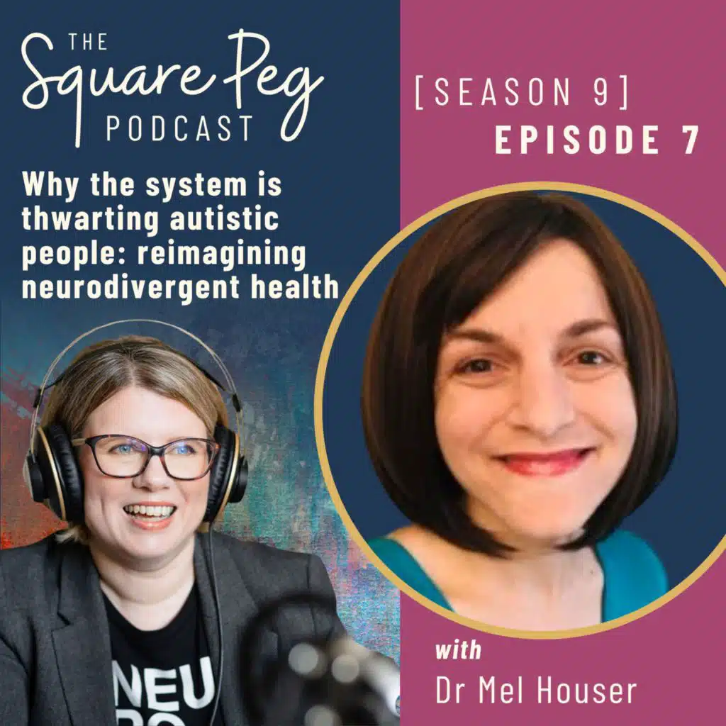 112 [S9 E7] Why the system is thwarting autistic people: reimagining neurodivergent health - with Dr Mel Houser