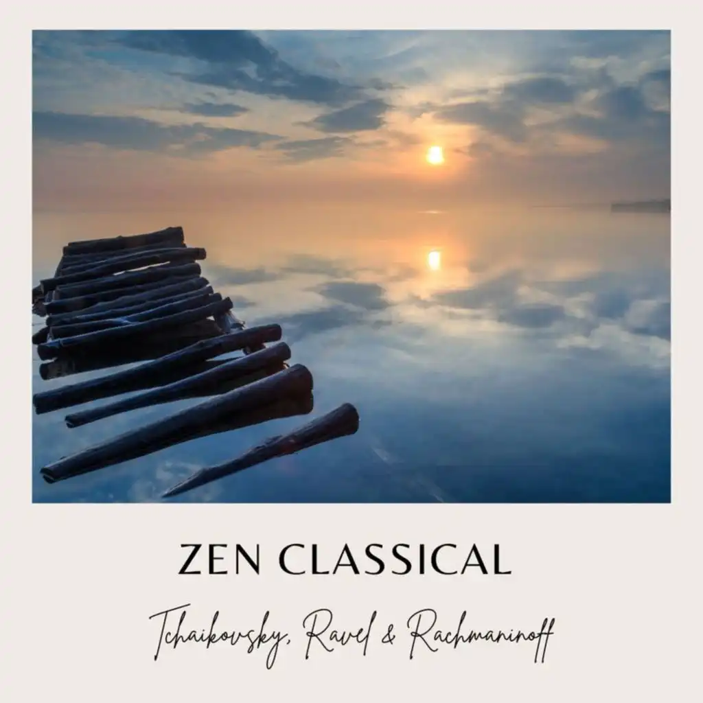 Zen Classical: Tchaikovsky, Ravel, Rachmaninoff