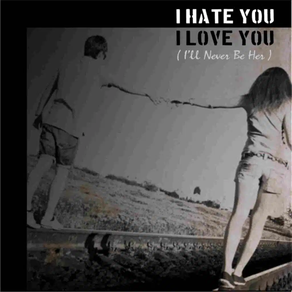 I Hate You I Love You (I'll Never Be Her)