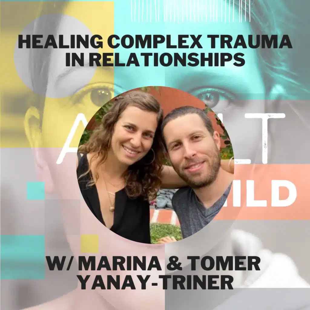 122 - Healing Complex Trauma in Relationships w/ Tomer and Marina Yanay-Triner