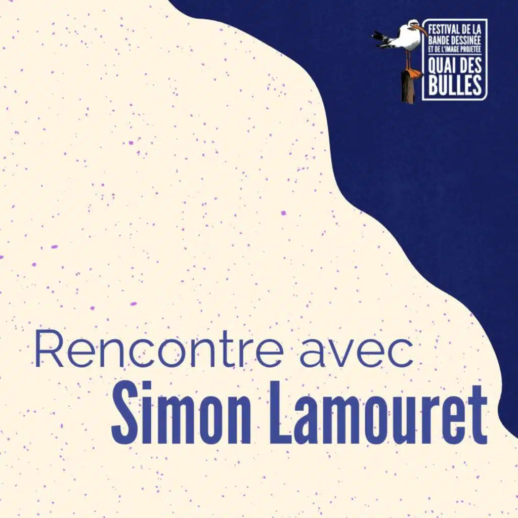 Rencontre avec Simon Lamouret / Festival Quai des Bulles 2021
