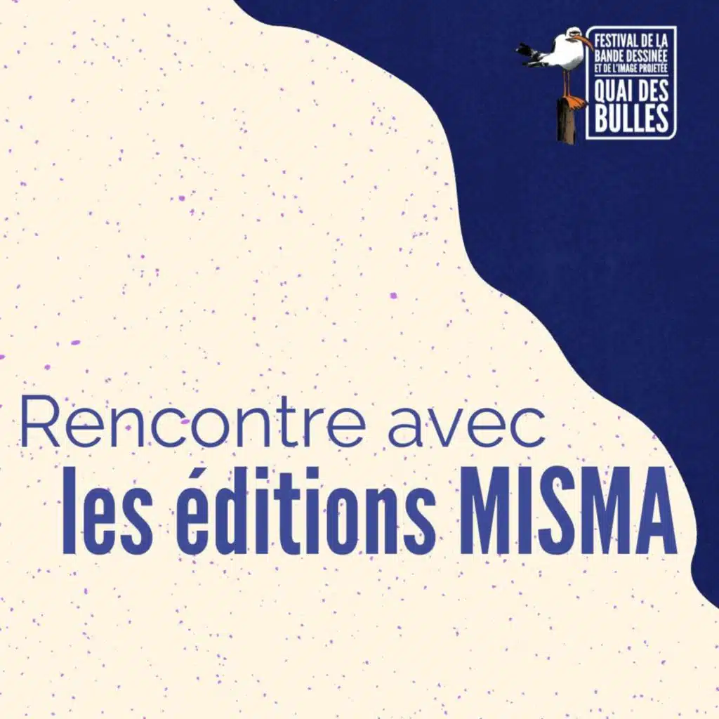 Rencontre avec les éditions Misma / Festival Quai des Bulles 2021