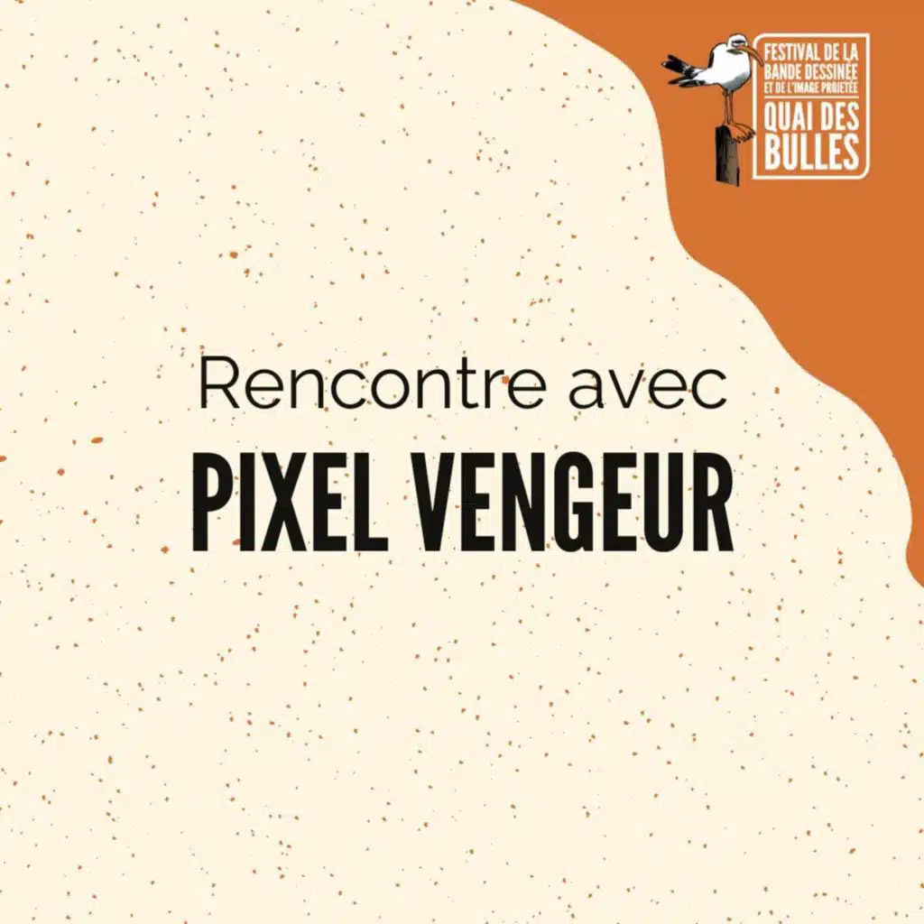 Rencontre avec Pixel Vengeur l Festival Quai des Bulles 2022
