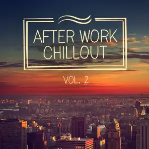 After Work Chillout, Vol. 2 (From Classical Music to Deep House to Help You Relax After Work)