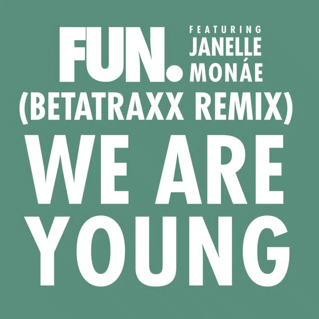 We Are Young (feat. Janelle Monáe) [Betatraxx Remix]