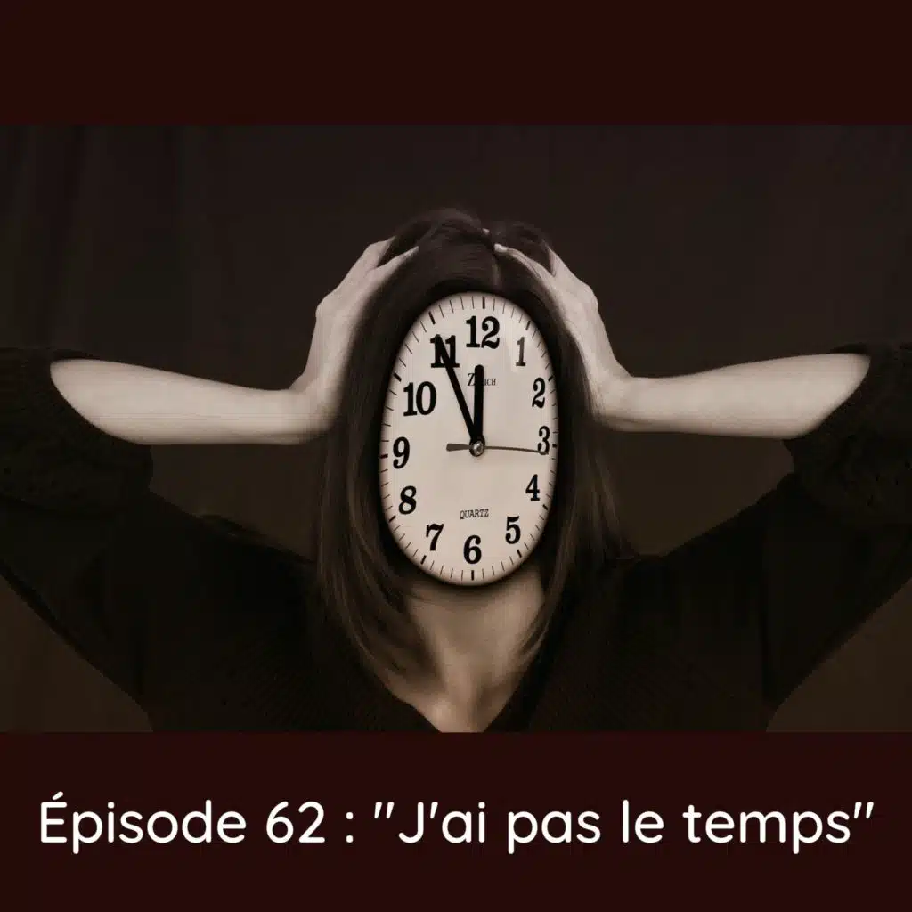 Épisode 62 : "J'ai pas le temps"