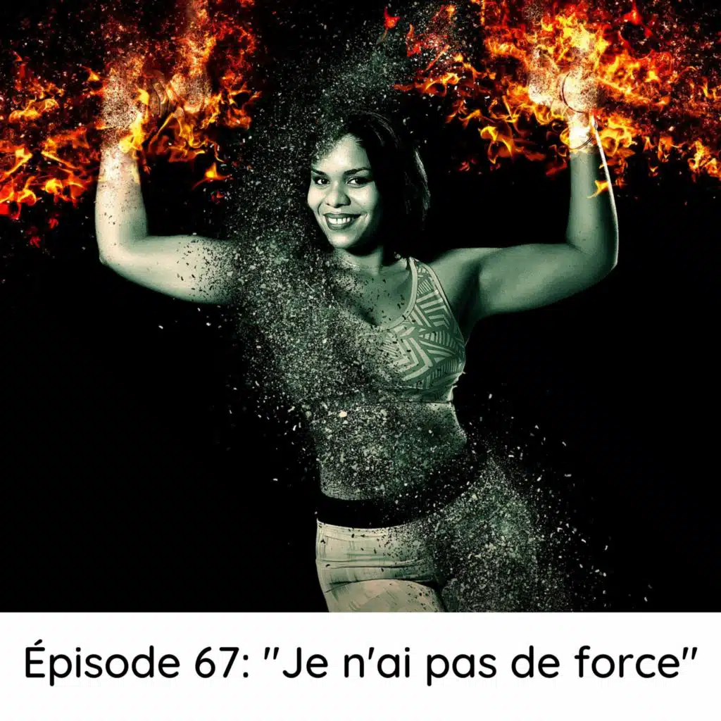 Épisode 67: "Je n'ai pas de force"