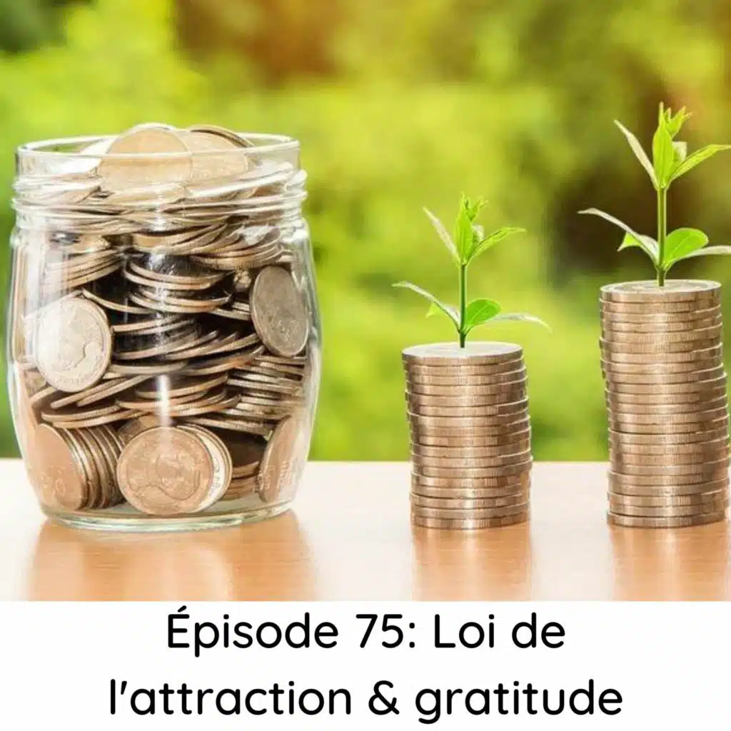 Épisode 75 : Loi de l'attraction & gratitude