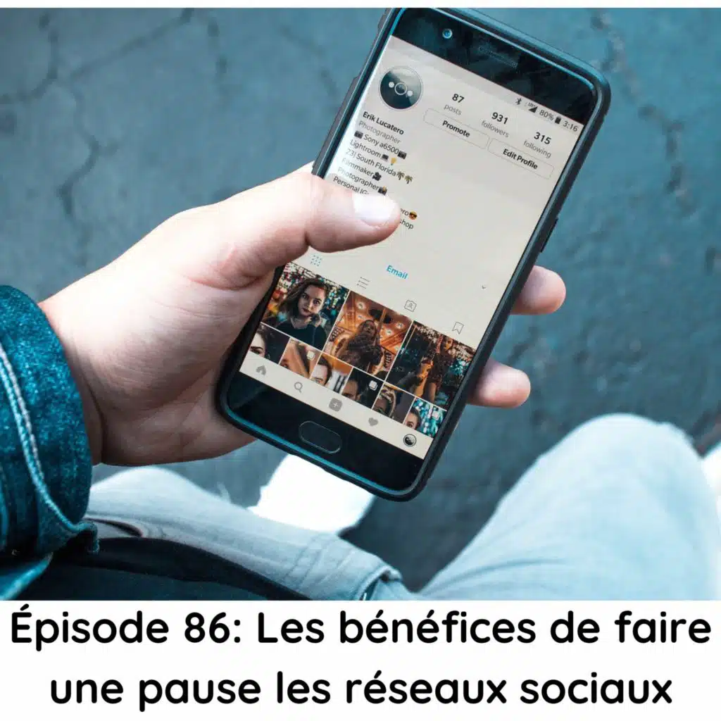 Épisode 86: Les bénéfices de faire une pause des réseaux sociaux