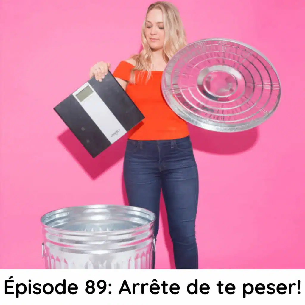 Épisode 89: Arrête de te peser!