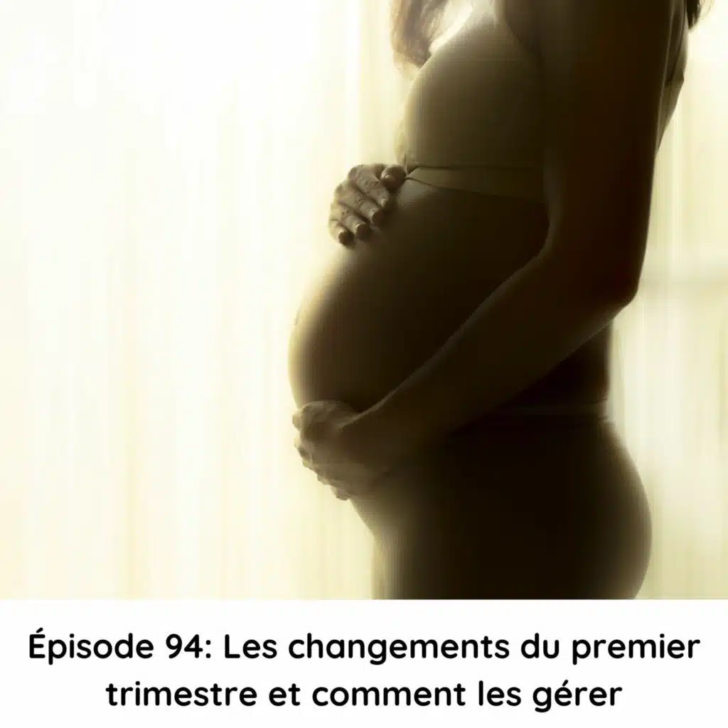 Épisode 94 : Les changements du premier trimestre et comment les gérer