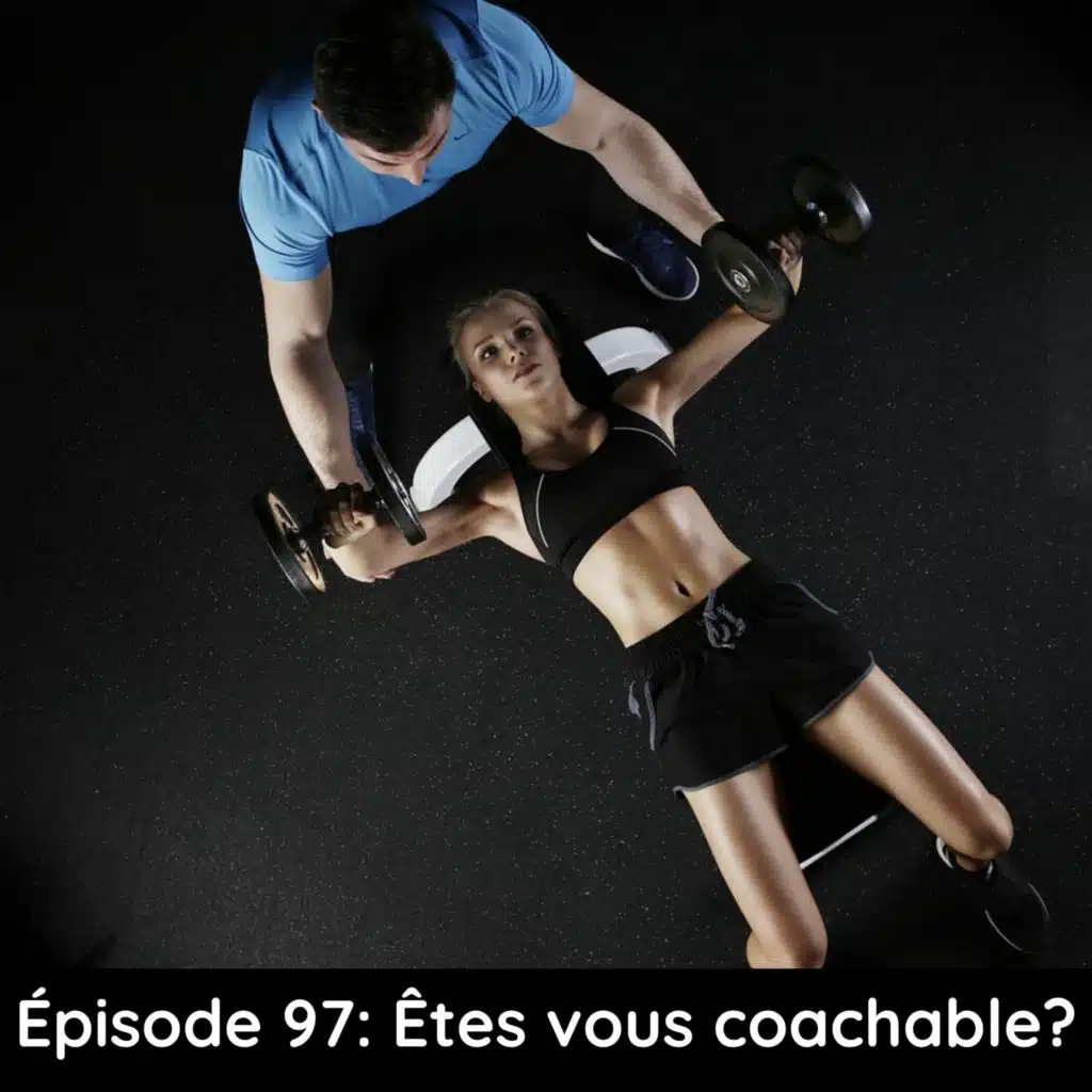 Épisode 97: Êtes vous coachable?