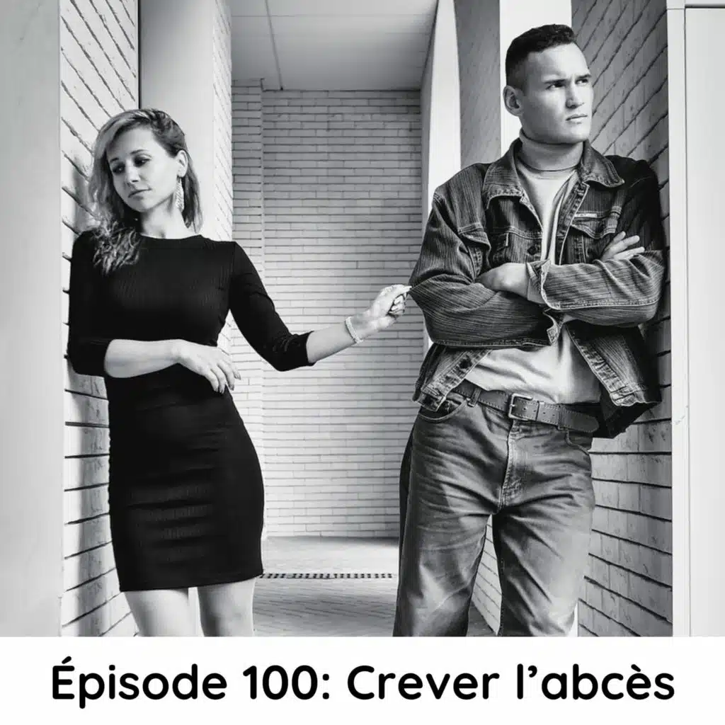 Épisode 100: Crever l'abcès