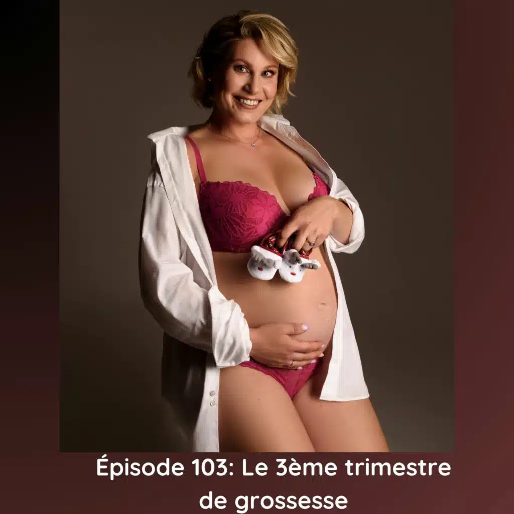 Épisode 103: Le 3ème trimestre de grossesse