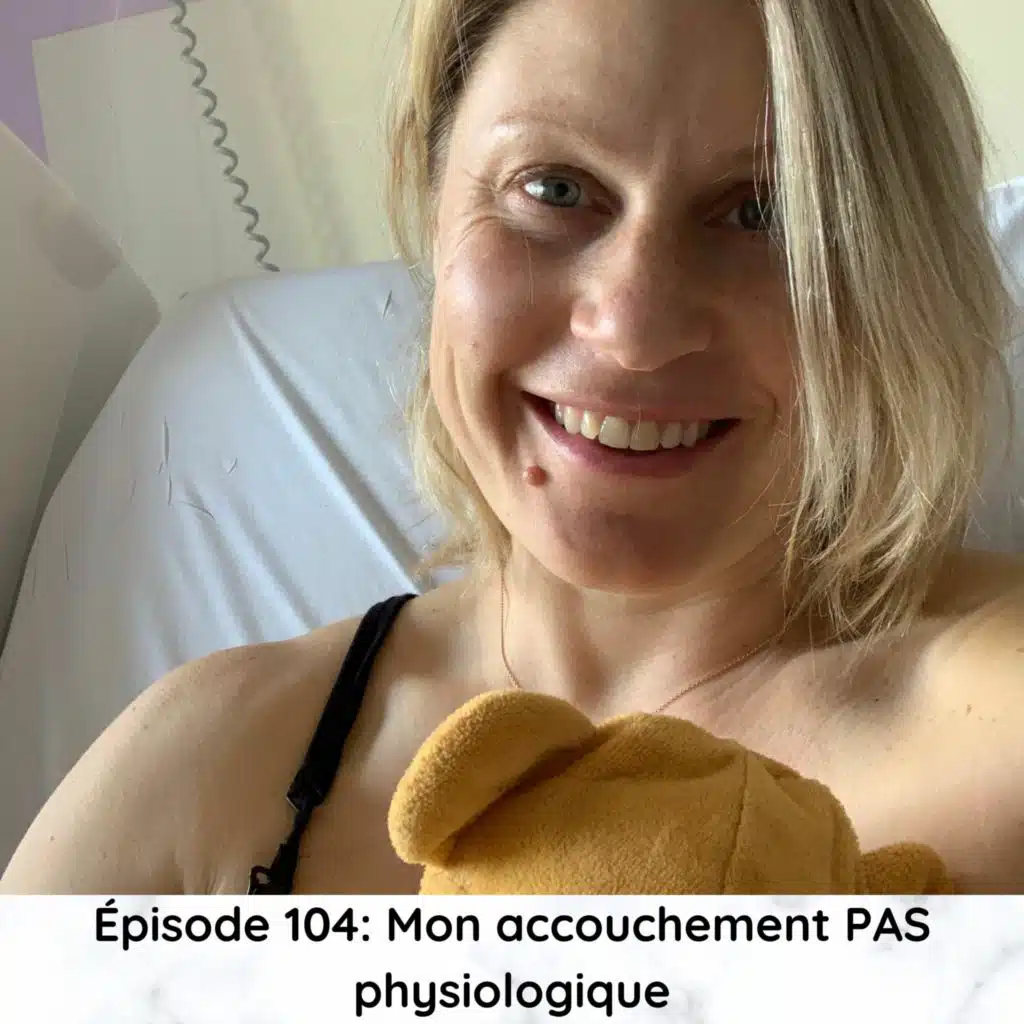 Épisode 104: Mon accouchement PAS physiologique