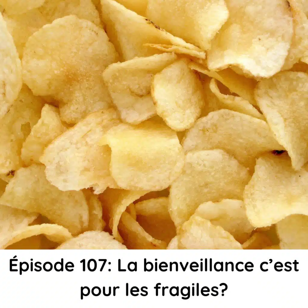 Épisode 107: La bienveillance c'est pour les fragiles?