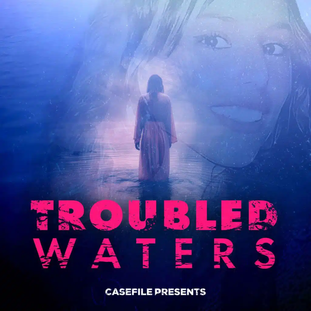 Casefile Presents: Troubled Waters