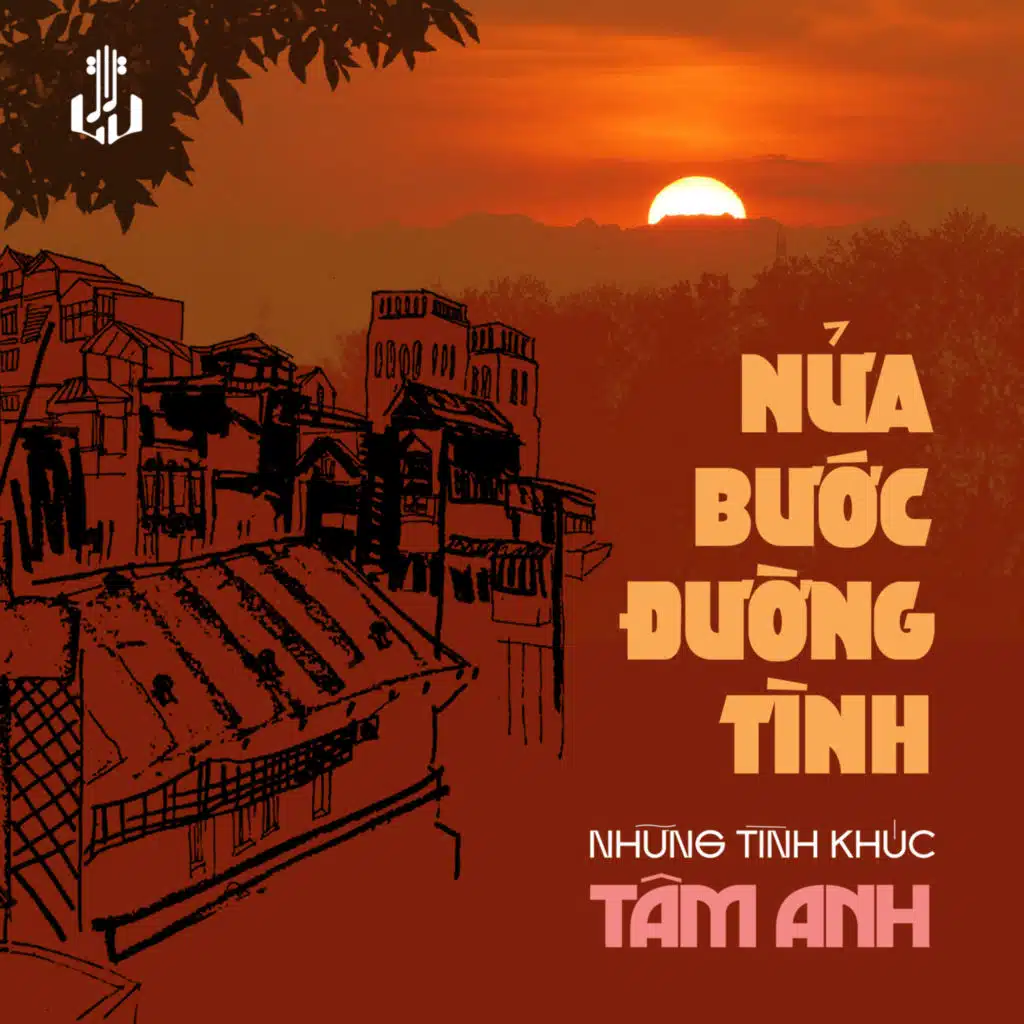 Nửa Bước Đường Tình - Những Tình Khúc Tâm Anh (Remastered)
