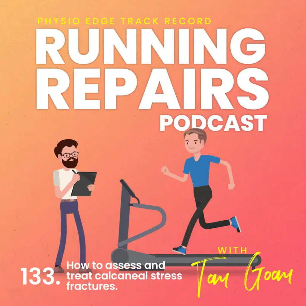133. How to assess and treat calcaneal stress fractures. Physio Edge Running Repairs podcast with Tom Goom