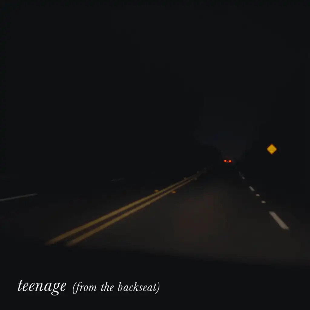 teenage (from the backseat)