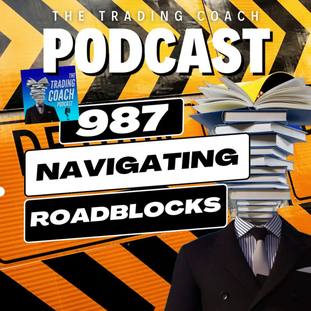 987 - How To Navigate A Trading Roadblock 