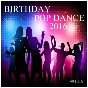 Birthday Pop Dance 2016 (40 Hits)