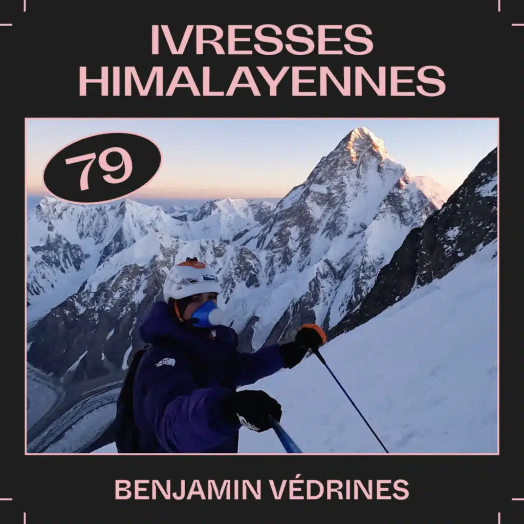 #79  — Ivresses himalayennes, avec Benjamin Védrines