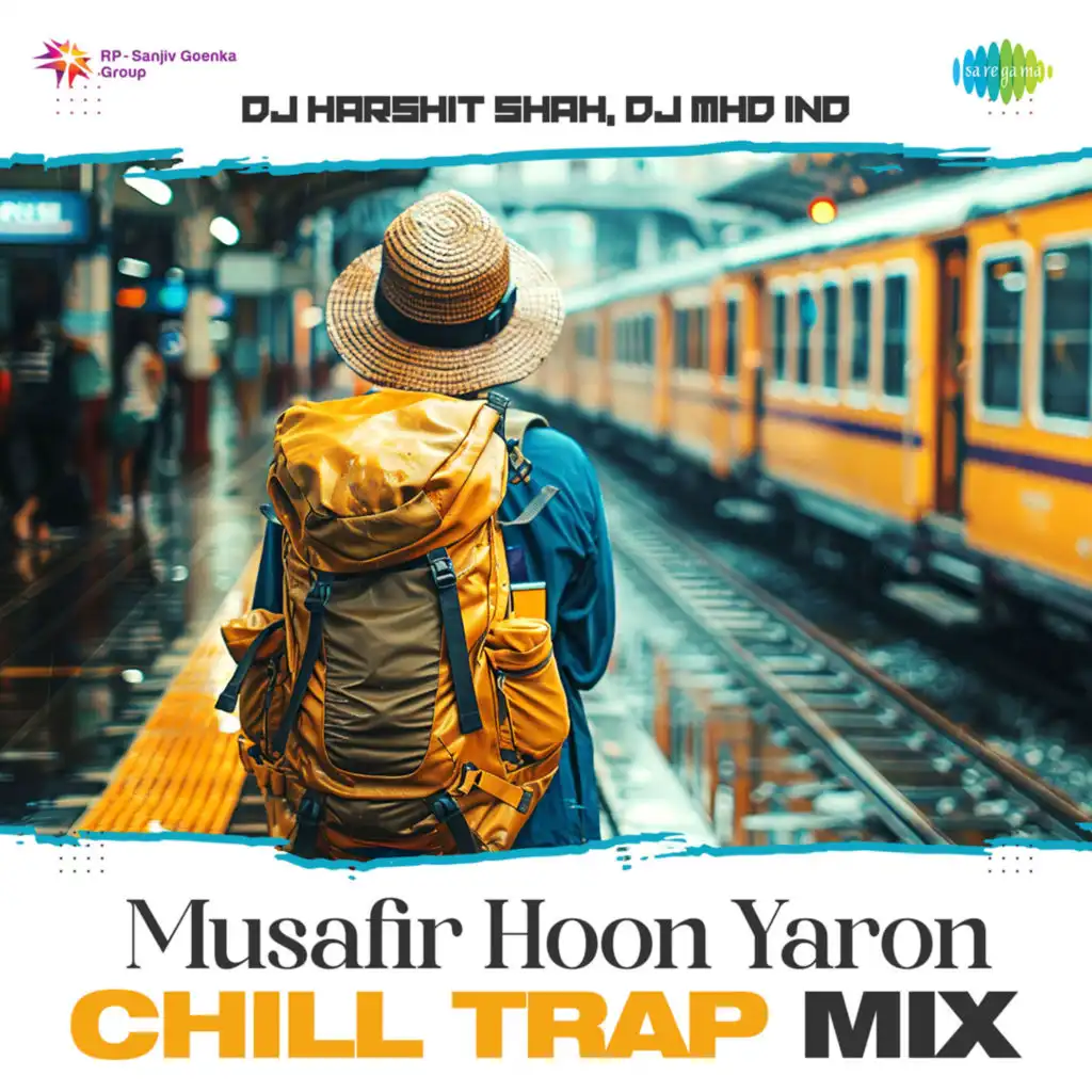 Musafir Hoon Yaron (Chill Trap Mix) [feat. DJ Harshit Shah & DJ MHD IND]