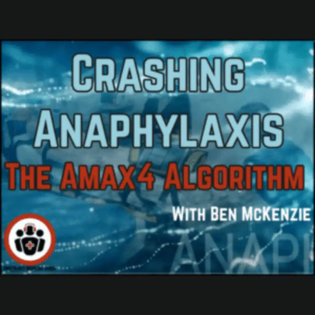 Ep 187 Crashing Anaphylaxis – AMAX4 Algorithm and The Max McKenzie Case