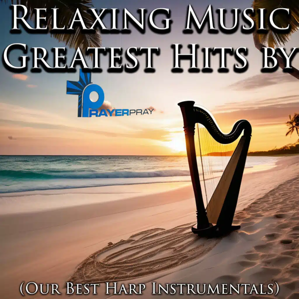 Relaxing Music Greatest Hits by Prayer Pray (Our Best Harp Instrumentals)
