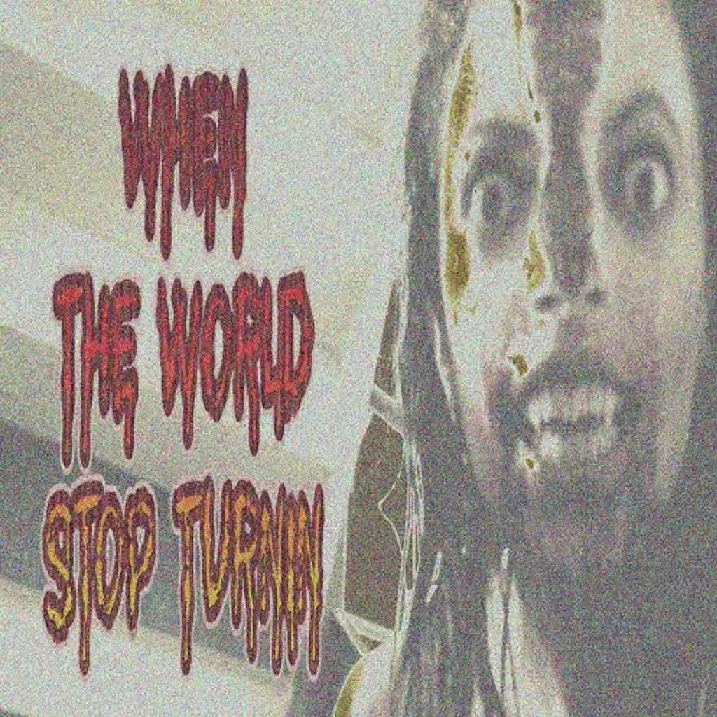 WHEN THE WORLD STOP TURNIN