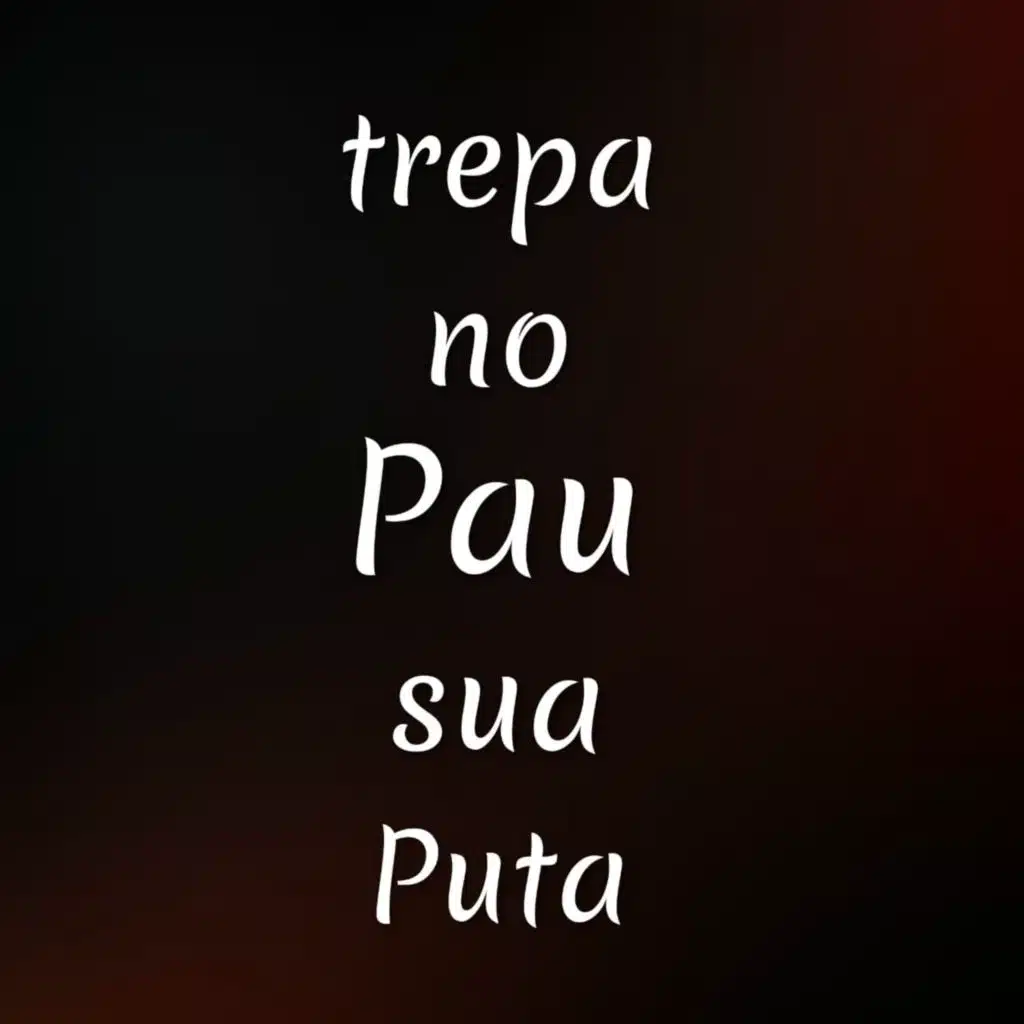 Trepa No Pau Sua Puta