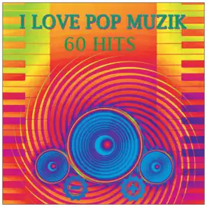 I Love Pop Muzik (60 Hits)