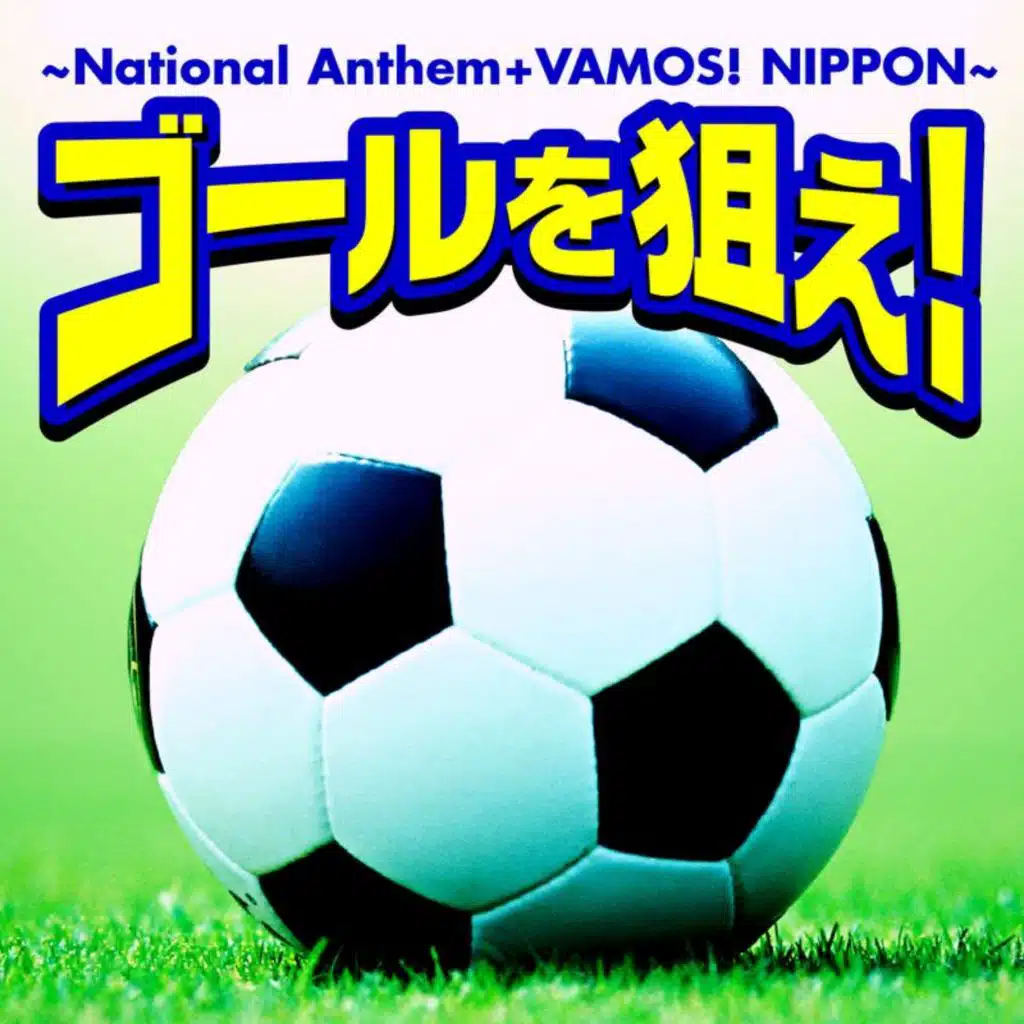 Goal!! - National Anthem + Vamos! Nippon -