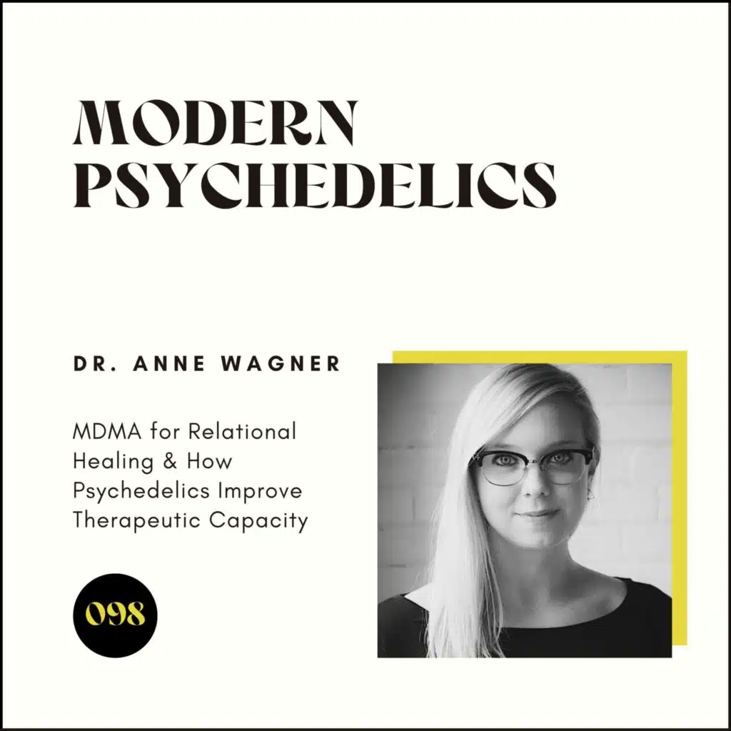 098 | MDMA for Relational Healing & How Psychedelics Improve Therapeutic Capacity w/ Dr. Anne Wagner
