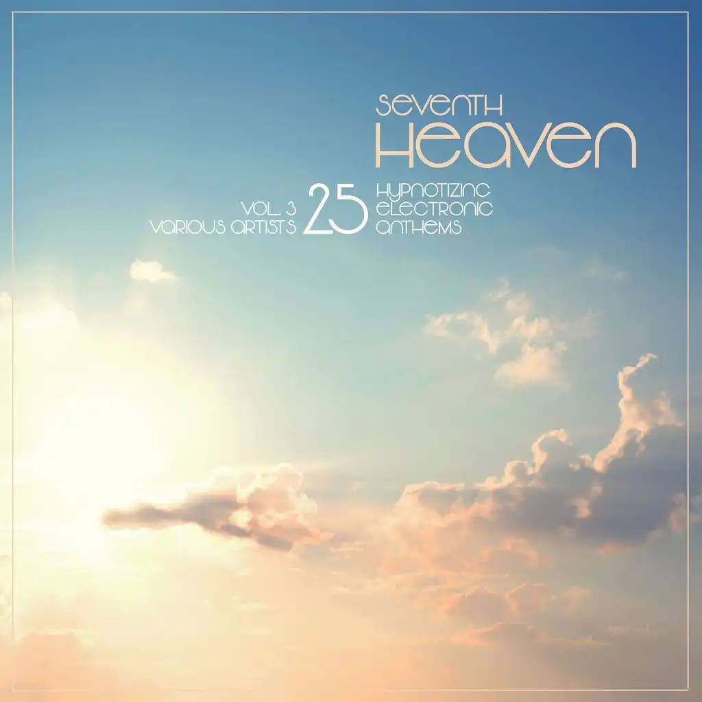 Seventh Heaven (25 Hypnotizing Electronic Anthems), Vol.3