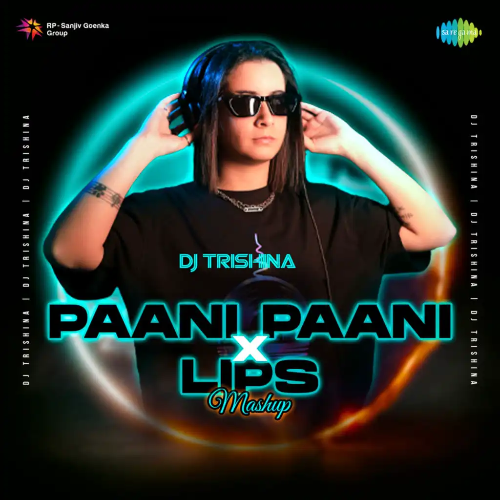 Paani Paani X Lips (Mashup) [feat. DJ Trishina]