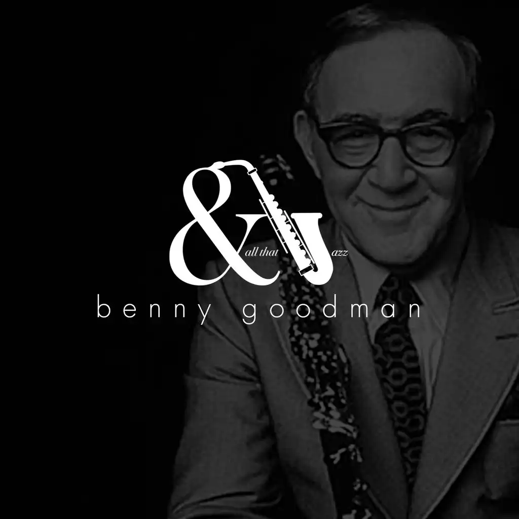 And All That Jazz - Benny Goodman