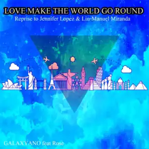 Love Make the World Go Round (Reprise to Jennifer Lopez & Lin-Manuel Miranda) [ft. Rose]