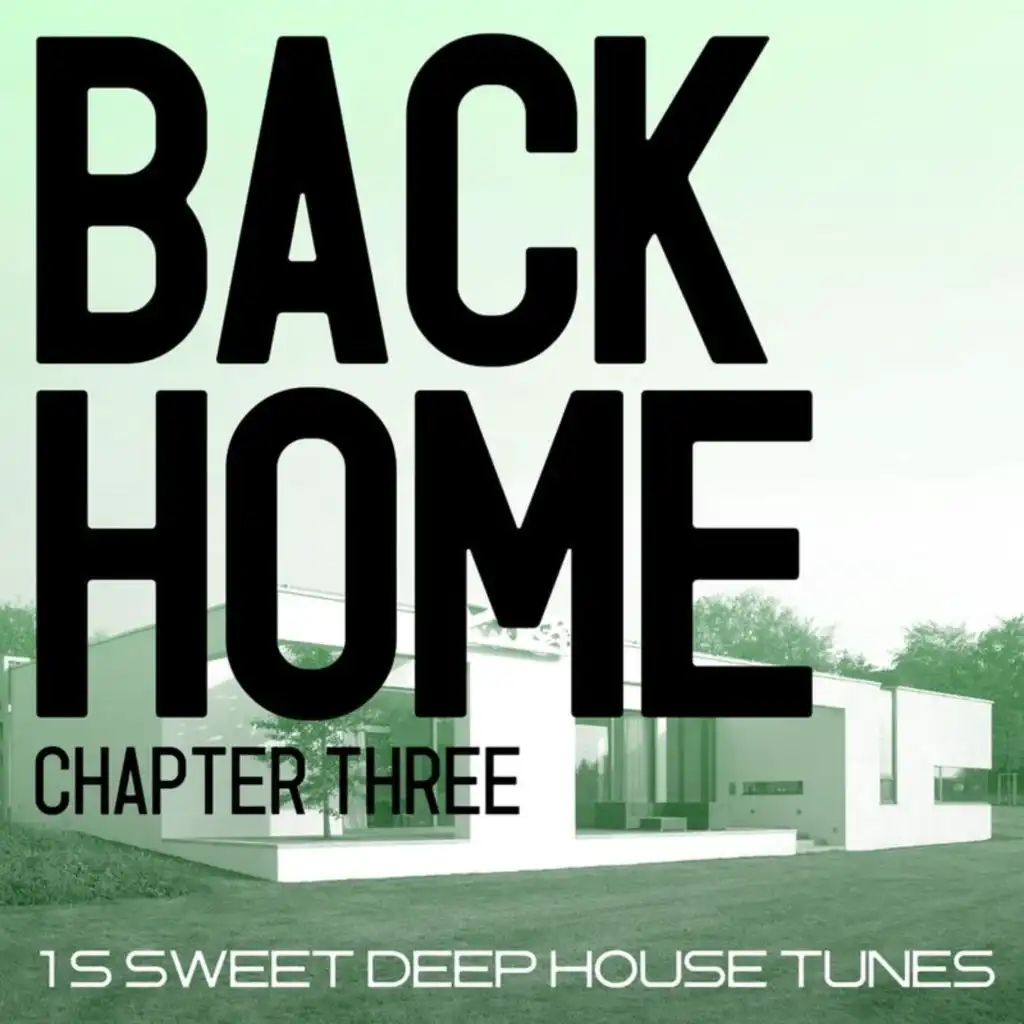 Back Home - Chapter Three - 15 Sweet Deep House Tunes